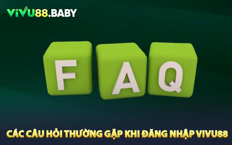 Các câu hỏi thường gặp khi đăng nhập Vivu88