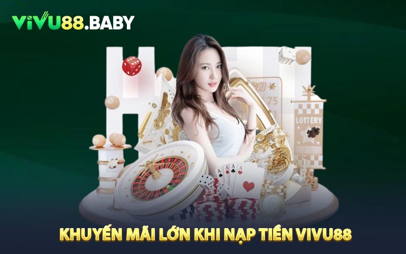 Những khuyến mãi lớn khi nạp tiền VIVU88