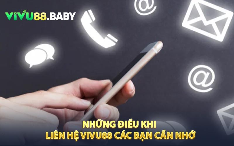 Những điều khi liên hệ VIVU88 các bạn cần nhớ