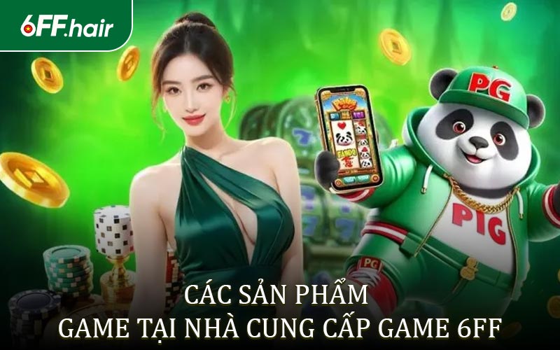 Giới thiệu 6FF - Nguồn sản phẩm đa dạng ở nền tảng cá cược