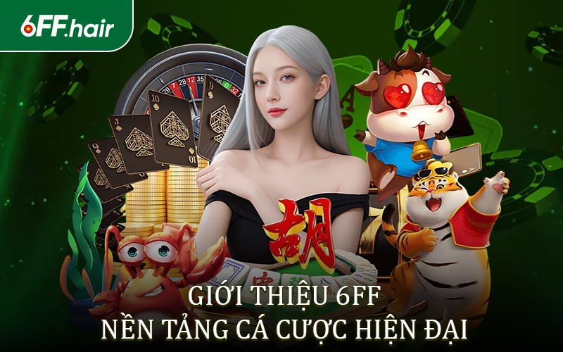 Giới Thiệu 6FF - Nền Tảng Cá Cược Hiện Đại Hàng Đầu Hiện Nay